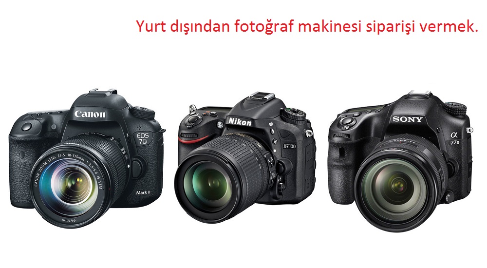 Yurt dışından fotoğraf makinesi siparişi vermek
