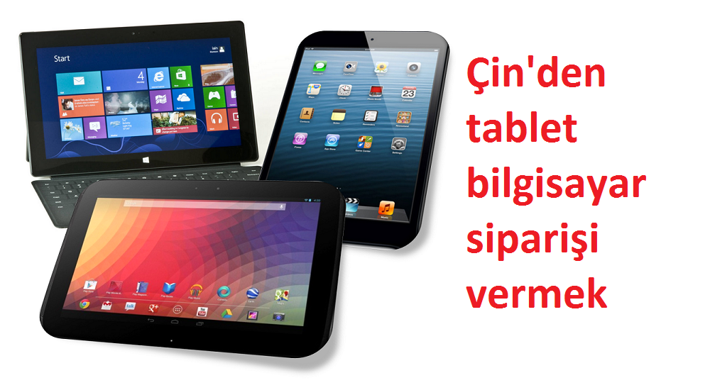 Çin’den tablet bilgisayar siparişi vermek