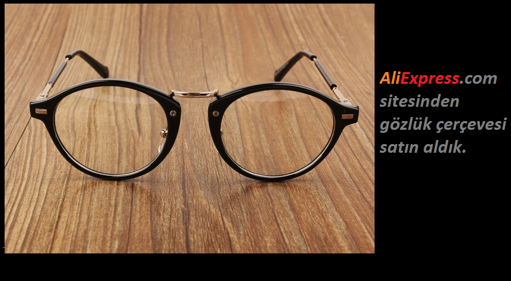 Aliexpress.com’dan numaralı gözlük çerçevesi aldık